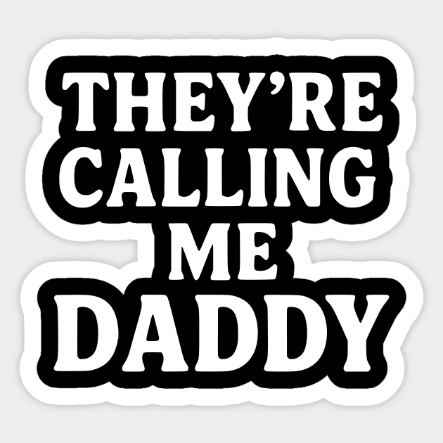 They’re-Calling-Me-Daddy Sticker by ArtistTee ⭐⭐⭐⭐⭐